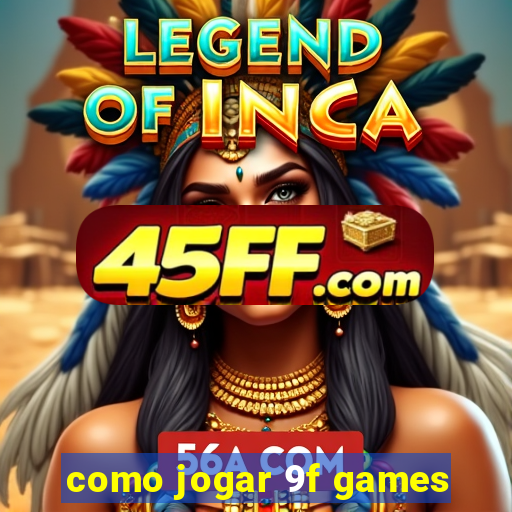 como jogar 9f games